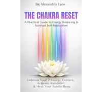 The Chakra Reset: Unblock Your 7 Energy Centers, Activate Kundalini, and Heal Your Subtle Body: A Practical Guide to Energy Balancing and Spiritual Self-Realization