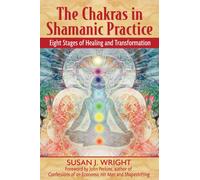 The Chakras in Shamanic Practice: Eight Stages of Healing and Transformation