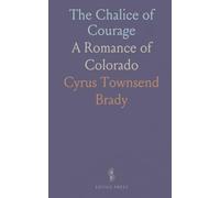 The Chalice of Courage: A Romance of Colorado