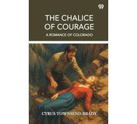 The Chalice Of CourageA Romance Of Colorado (Edition1)
