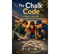 The Chalk Code: A children’s crime story about school, puzzles and courage (The Tree Detectives)