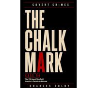 The Chalk Mark: The FBI Agent Who Sold America’s Secrets to Moscow: 6 (Covert Crimes)