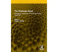 The Challenge Ahead: Information Technology in the Primary School Curriculum (Routledge Revivals)