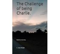 The Challenge of being Charlie.: Based on a true story.