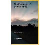 The Challenge of being Charlie.: Based on a true story.