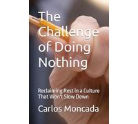 The Challenge of Doing Nothing: Reclaiming Rest in a Culture That Won't Slow Down