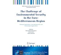 The Challenge of Environmental Security in the Euro-Mediterranean Region: Strategic Implications, Crisis Management, and Technological Applications ... Security Series C: Environmental Security)
