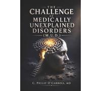THE CHALLENGE OF MEDICALLY UNEXPLAINED DISORDERS (M.U.D.)