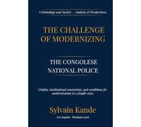THE CHALLENGE OF MODERNIZING THE CONGOLESE NATIONAL POLICE: Genesis, Structural Constraints, and Conditions for Modernization in a Fragile State