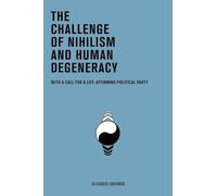 The Challenge of Nihilism and Human Degeneracy: With a Call For a Life-Affirming Political Party