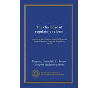 The challenge of regulatory reform (Vol-1): a report to the President from the Domestic Council Review Group on Regulatory Reform