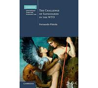 The Challenge of Safeguards in the WTO: 14 (Cambridge International Trade and Economic Law, Series Number 14)