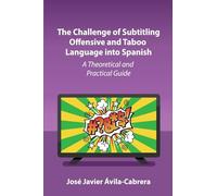 The Challenge of Subtitling Offensive and Taboo Language into Spanish: A Theoretical and Practical Guide
