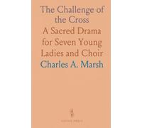 The Challenge of the Cross: A Sacred Drama for Seven Young Ladies and Choir