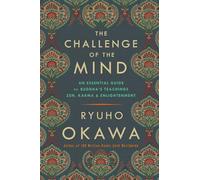 The Challenge of the Mind: An Essential Guide to Buddha's Teachings: Zen, Karma, and Enlightenment