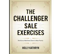 The Challenger Sale Exercises: Reinforce Matthew Dixon's Main Points