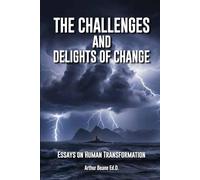 The Challenges and Delights of Change: Essays in Human Transformation
