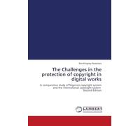 The Challenges in the protection of copyright in digital works: A comparative study of Nigerian copyright system and the international copyright system Second Edition