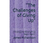 “The Challenges of Giving Up": "Finding the Strength to Begin Again”