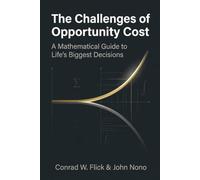 The Challenges of Opportunity Cost: A Mathematical Guide to Life’s Biggest Decisions
