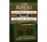 The Chamber of Victory: Case File: TDG-512A (The Time Bureau Files)