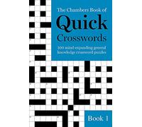 The Chambers Book of Quick Crosswords, Book 1: 100 mind-expanding general knowledge crossword puzzles
