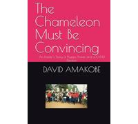 The Chameleon Must Be Convincing: An Insider's Story of Psyops, Power, and a KANU Election