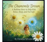 The Chamomile Dream: A Bedtime Story to Help Kids Relax, Sleep, and Feel Safe