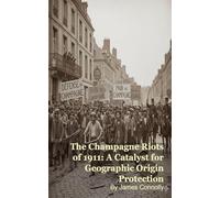 The Champagne Riots of 1911: A Catalyst for Geographic Origin Protection