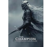 The Champion - A D&D Character Building Guide (Fighter Sub-Class Character Builders: The Ultimate Guides for the D&D Fighter)