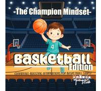 The Champion Mindset - Basketball Edition: Basketball Affirmations for Kids | Confidence, Focus, and Mental Strength for Young Players
