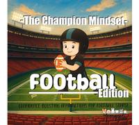 The Champion Mindset - Football Edition: Sports Affirmations for Young Football Players | Build Confidence, Focus & Mental Toughness for kids