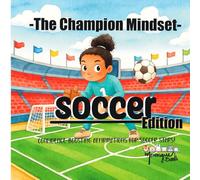 The Champion Mindset - Soccer Edition: Sports Confidence Book for Kids | Positive Affirmations for Focus, Resilience, Motivation & Strong Athlete Mindset