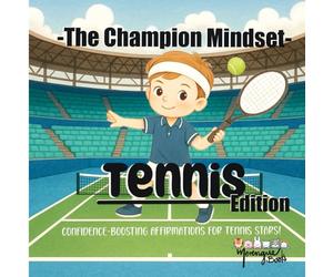 The Champion Mindset - Tennis Edition: Tennis Affirmations for Kids | Strong Mindset, Confidence, Focus & Resilience for Young Athletes