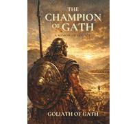 The Champion of Gath: A Memoir of Goliath (Biblical Memoirs)