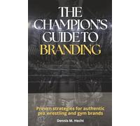 The Champion’s Guide to Branding: Proven Strategies for Authentic Pro Wrestling and Gym Brands