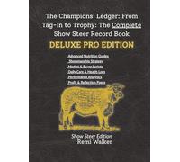 The Champion’s Ledger: Steer Deluxe Pro Edition: The Ultimate Management Guide, Strategy Planner, & Record Book for Advanced Exhibitors.