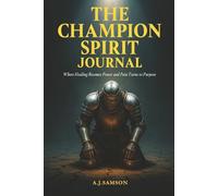 The Champion Spirit Journal: "Where Healing Becomes Power and Pain Turn to Purpose"