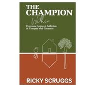 The Champion Within: Overcome Approval Addiction and Compete with Greatness
