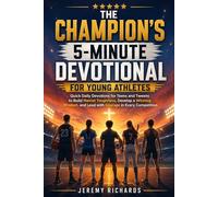 THE CHAMPION'S 5-MINUTE DEVOTIONAL FOR YOUNG ATHLETES: Quick Daily Devotions for Teens and Tweens to Build Mental Toughness, Develop a Winning Mindset, and Lead with Courage in Every Competition