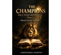 THE CHAMPIONS BIBLE STUDY DEVOTIONAL SERIES: "PRACTICAL FAITH"