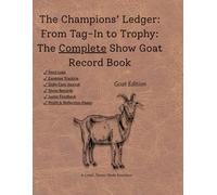 The Champions Ledger: Goat Edition - Complete Record Book for FFA & 4-H Participants