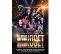 The Champion's Mindset: Stories of Leadership, Legacy & Life