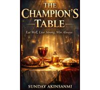 The Champion's Table: Feeding on God’s Provision for Victorious Living