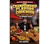 The Championship Flavors Cookbook: Major League Tailgate Recipes for Game Day Fantatics