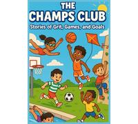The Champs Club: Kids' Sports Stories: Inspiring short stories about teamwork, confidence, and fair play for ages 6-9.