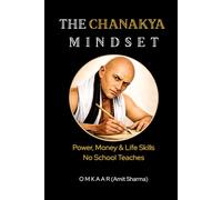 The Chanakya Mindset: Power, Money & Life Skills No School Teaches