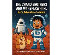The Chang Brothers and the Hyperwhril: Kai's Adventure to Mars (The Chang Brothers and the Mystery at La Perouse Bay)