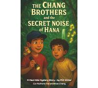 The Chang Brothers and the Secret Noise of Hana (The Chang Brothers and the Mystery at La Perouse Bay)