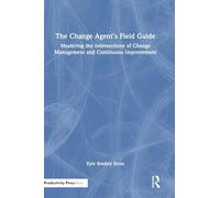 The Change Agent’s Field Guide: Mastering the Intersections of Change Management and Continuous Improvement